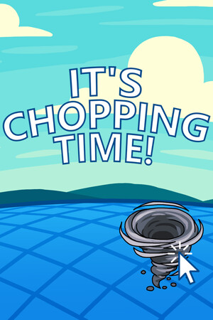 It's Chopping Time!