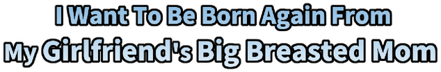 Логотип I Want To Be Born Again From My Girlfriend's Big Breasted Mom
