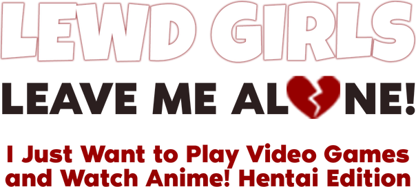 Логотип Lewd Girls, Leave Me Alone! I Just Want to Play Video Games and Watch Anime! - Hentai Edition